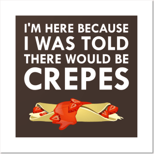 I Was Told There Would Be Crepes Posters and Art